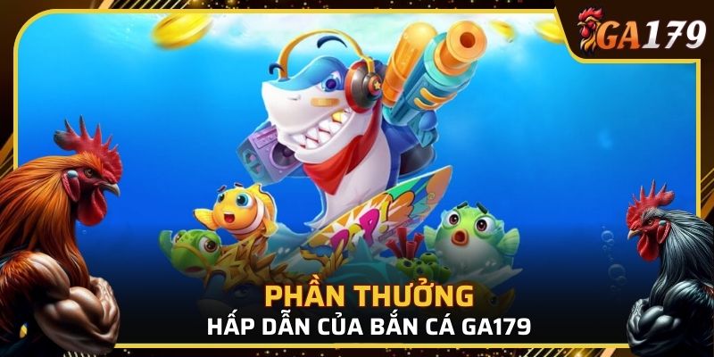Phần thưởng nhận được khi chơi bắn cá GA179