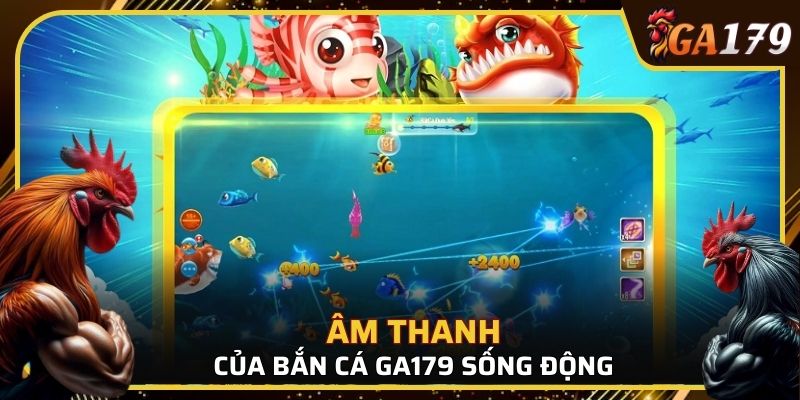 Bắn cá GA179 với đồ họa và âm thanh sống động