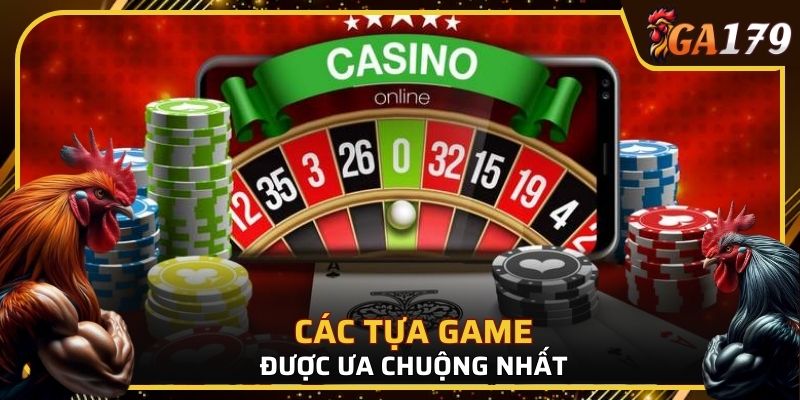 Một số game được ưa chuộng nhất Casino GA179
