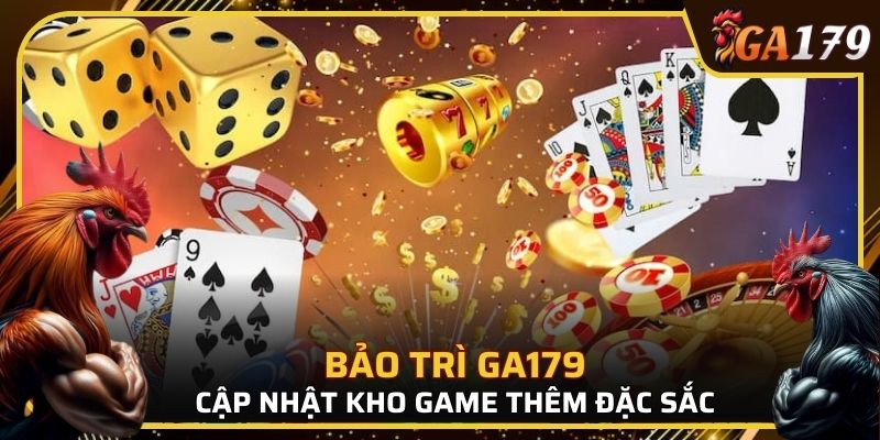 GA179 bảo trì để cập nhật thêm nhiều game mới