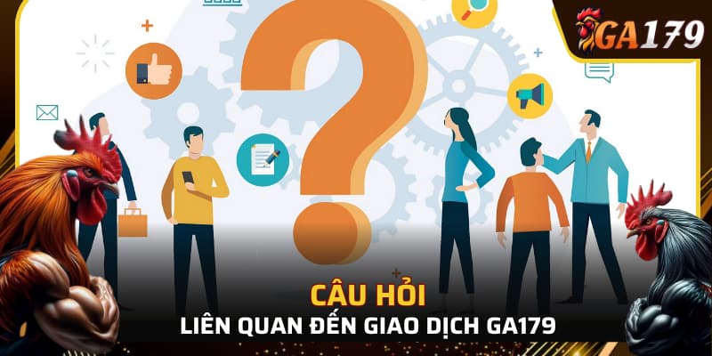 Giải đáp câu hỏi liên quan đến nạp tiền GA179 chi tiết