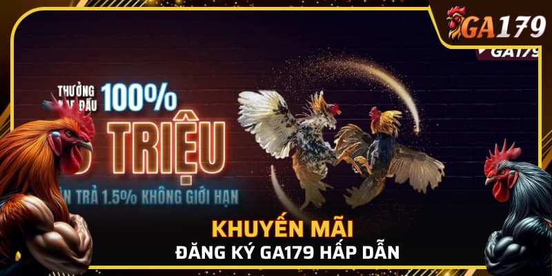 Những ưu đãi GA179 hấp dẫn thu hút thành viên mới