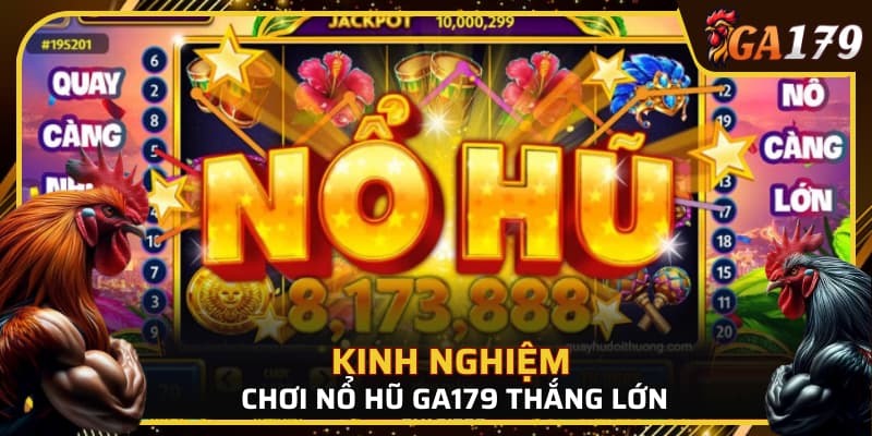 Kinh nghiệm chơi nổ hũ thắng lớn từ chuyên gia