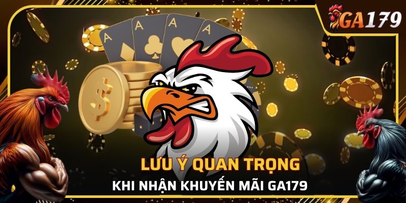 Lưu ý quan trọng khi nhận khuyến mãi GA179
