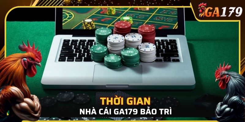 Nhà cái GA179 bảo trì trang web khi nào?