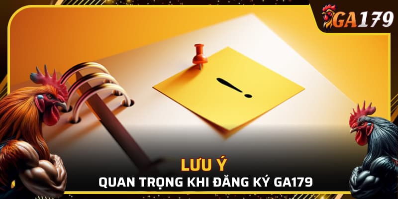 Những lưu ý cần nắm khi đăng ký tài khoản GA179 chi tiết