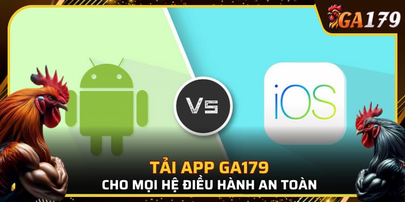 Hướng dẫn tải app GA179 về mọi hệ điều hành điện thoại