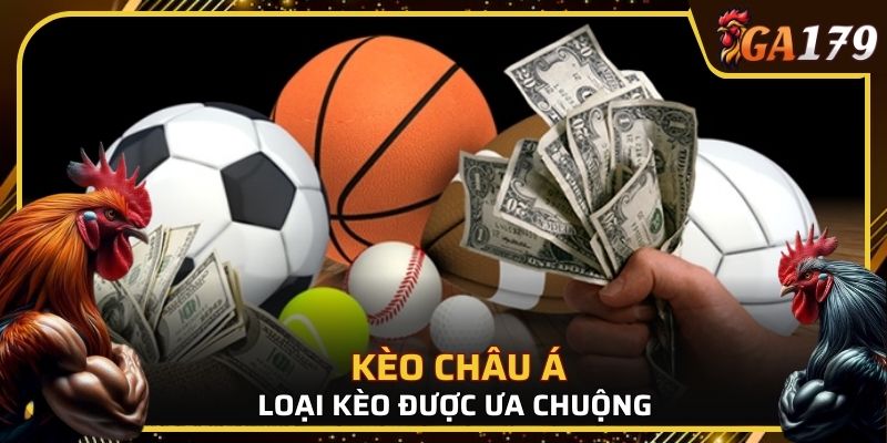 Kèo được ưa chuộng nhất là kèo châu Á