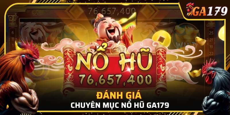 Đánh giá chuyên mục nổ hũ hấp dẫn tại GA179