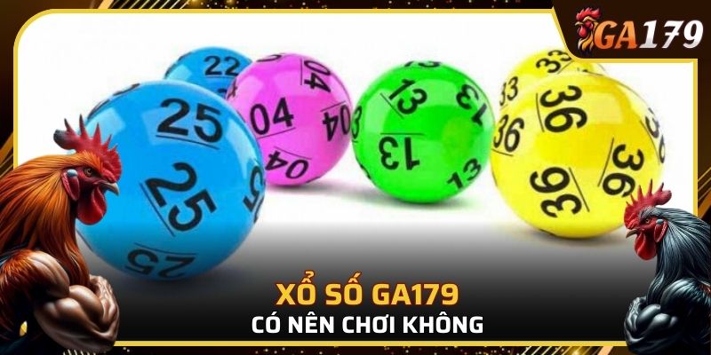 Xổ số GA179 có nên chơi?